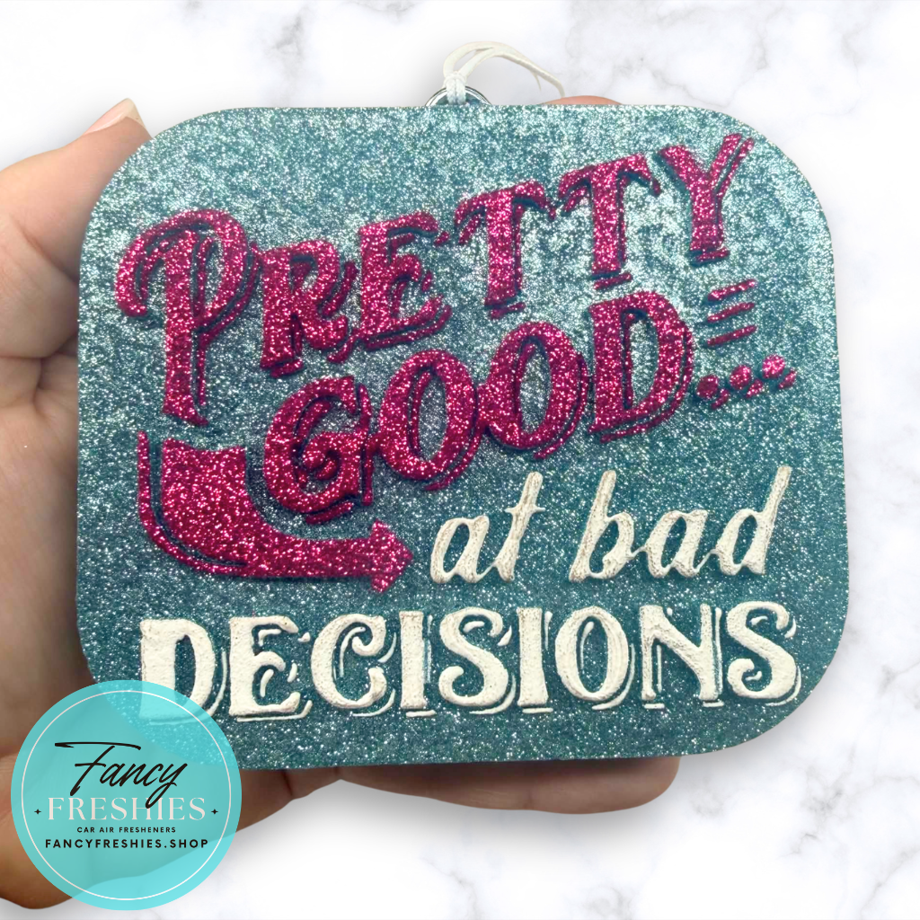Pretty Good at Bad Decisions Freshie
