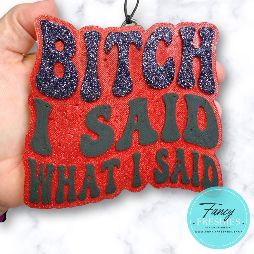 Said What I Said Freshie