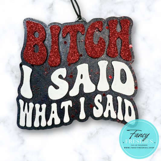 Said What I Said Freshie