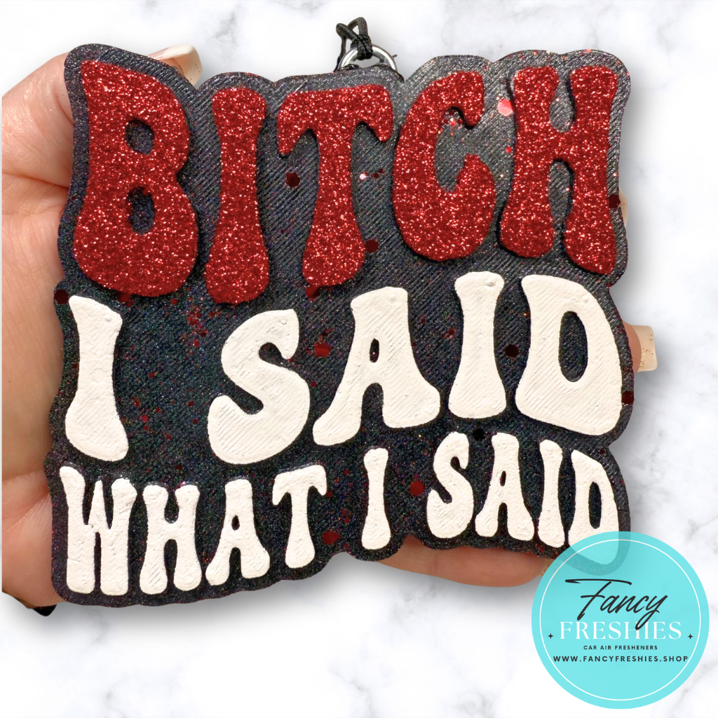 Said What I Said Freshie