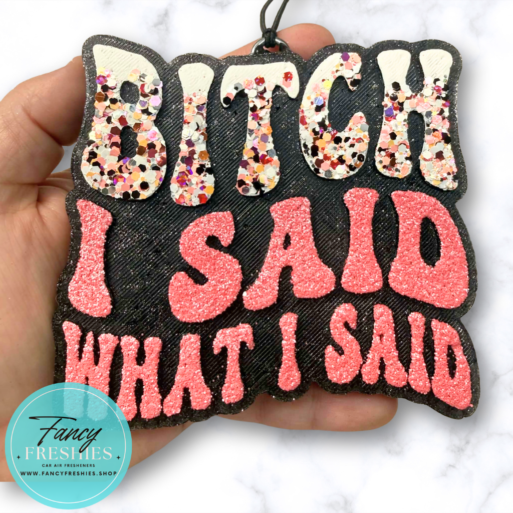 Said What I Said Freshie