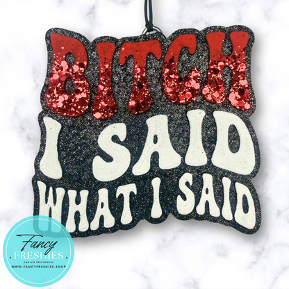 Said What I Said Freshie