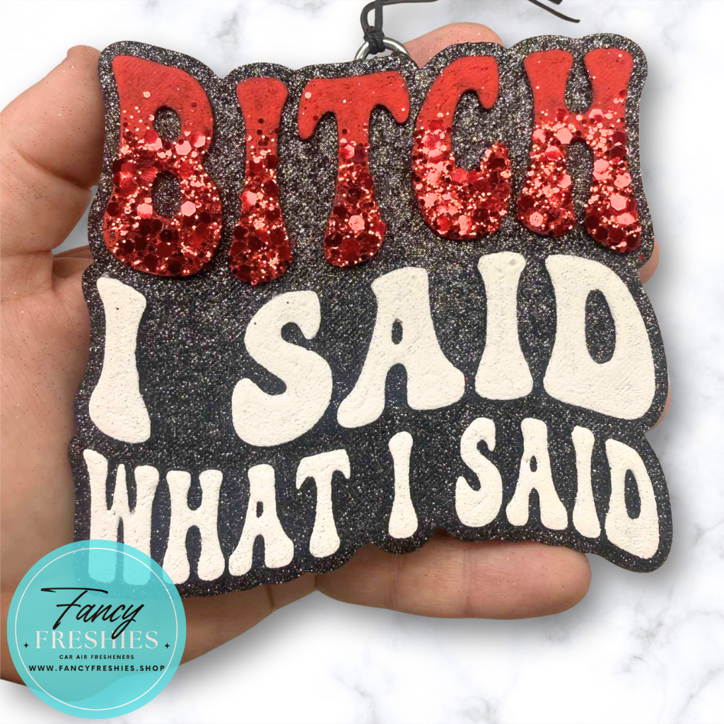 Said What I Said Freshie