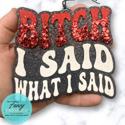 Said What I Said Freshie