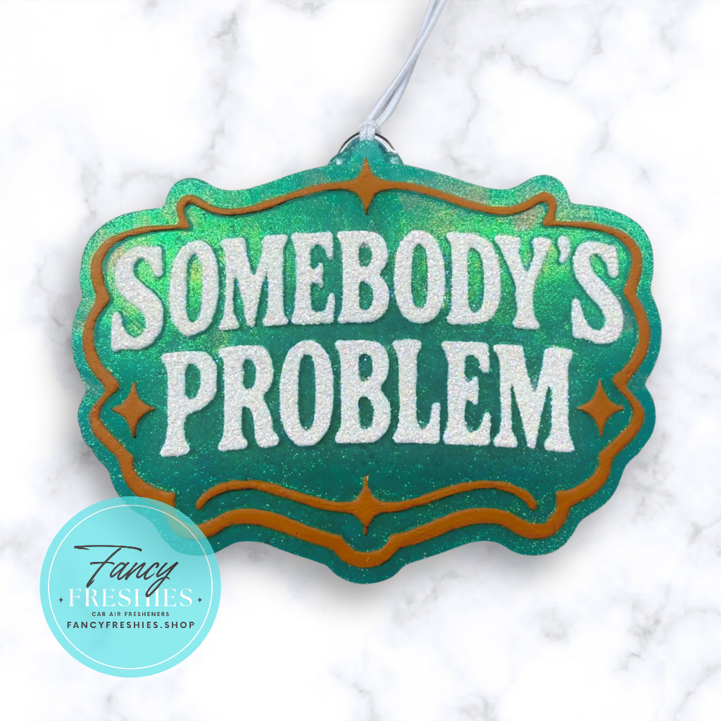 Somebody's Problem Freshie