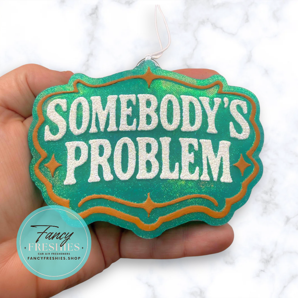 Somebody's Problem Freshie
